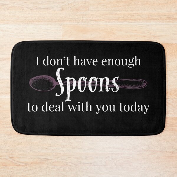Item preview, I don't have enough spoons for you today designed and sold by SunnyAlloy.