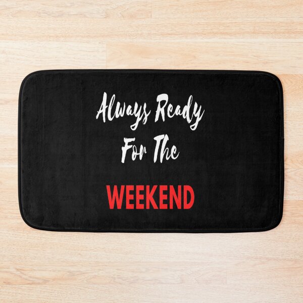 Item preview, Always Ready For The Weekend designed and sold by Danyell369.