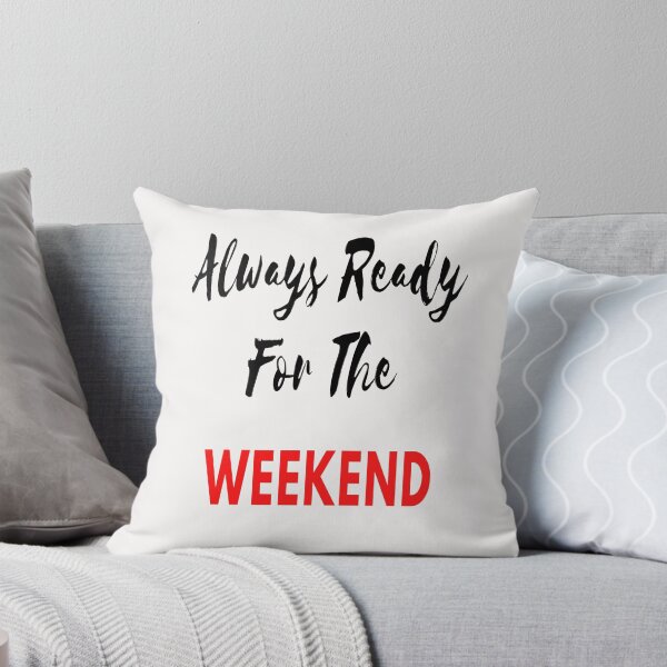Item preview, Always Ready For The Weekend designed and sold by Danyell369.