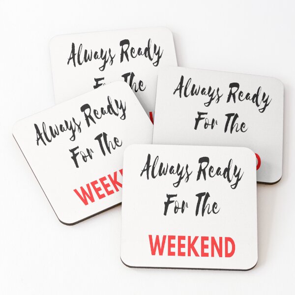 Item preview, Always Ready For The Weekend designed and sold by Danyell369.