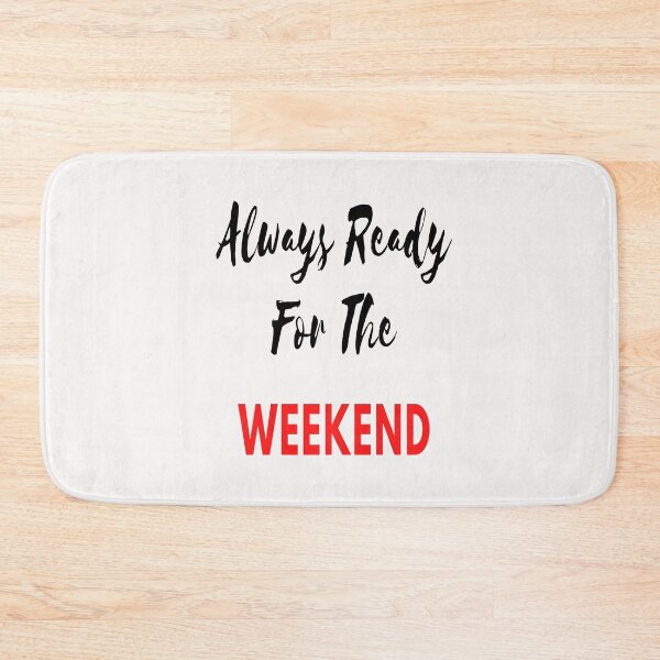Item preview, Always Ready For The Weekend designed and sold by Danyell369.