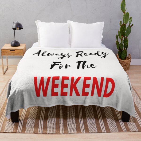 Item preview, Always Ready For The Weekend designed and sold by Danyell369.