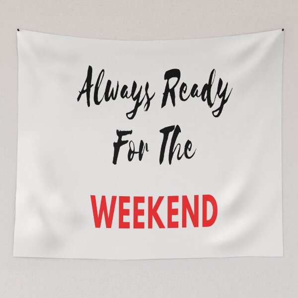 Item preview, Always Ready For The Weekend designed and sold by Danyell369.