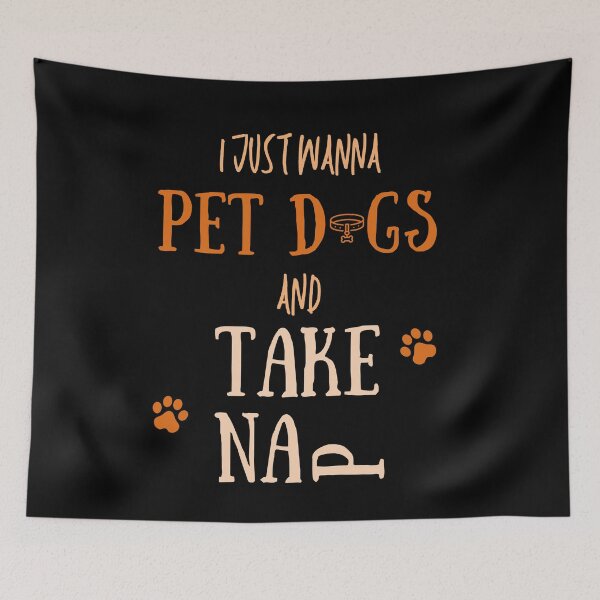 Item preview, I Just Wanna Take Naps And Pet Dogs designed and sold by Anton Ashraf.