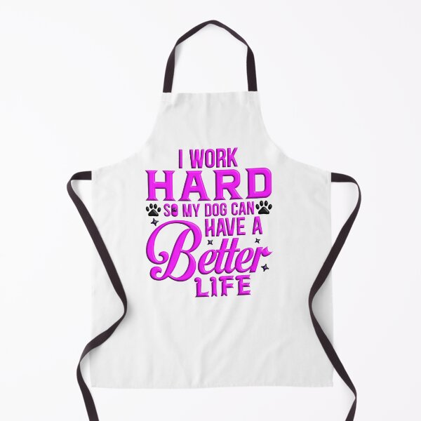 Item preview, I Work Hard so my Dog can Have a Better Life designed and sold by Douglas  Walker.