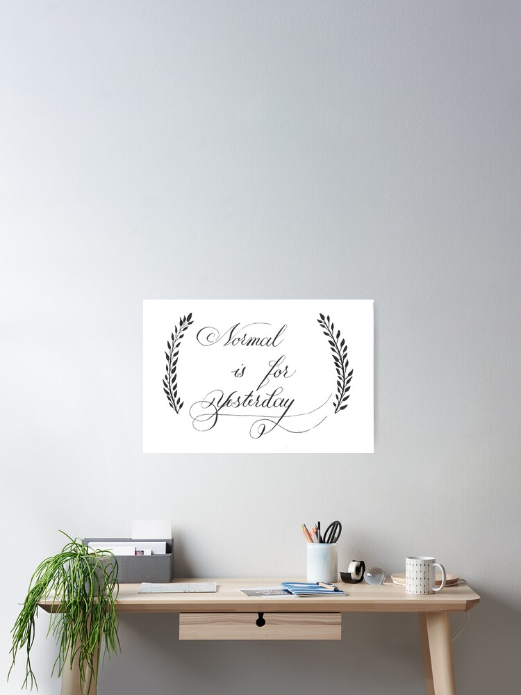 Thumbnail 2 of 3, Poster, Normal Is for Yesterday Calligraphy Lettering designed and sold by AlinaVuxanovici.