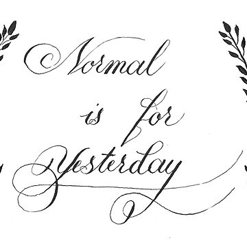 Artwork thumbnail, Normal Is for Yesterday Calligraphy Lettering by AlinaVuxanovici