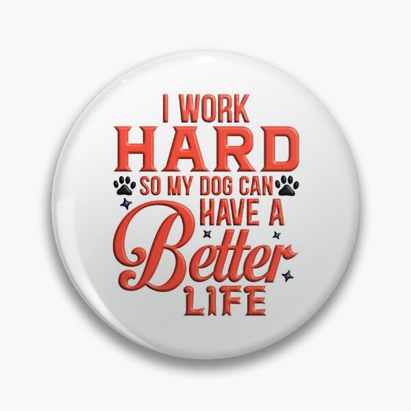 Item preview, I Work Hard so my Dog can Have a Better Life designed and sold by Douglas  Walker.