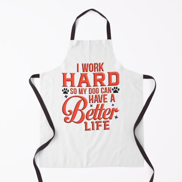 Item preview, I Work Hard so my Dog can Have a Better Life designed and sold by Douglas Walker.