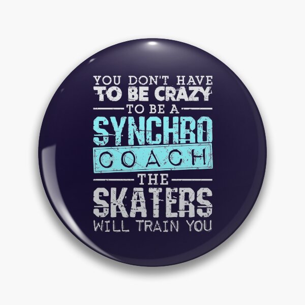 Item preview, Synchronized Skating You Don't Have to Be Crazy to Be a Synchro Coach The Skaters Will Train You  designed and sold by jaygo.