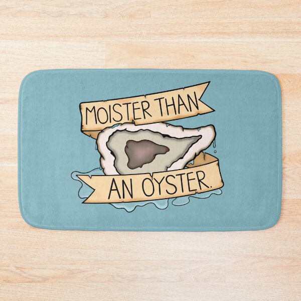 Item preview, moister than an oyster designed and sold by BaconPancakes21.