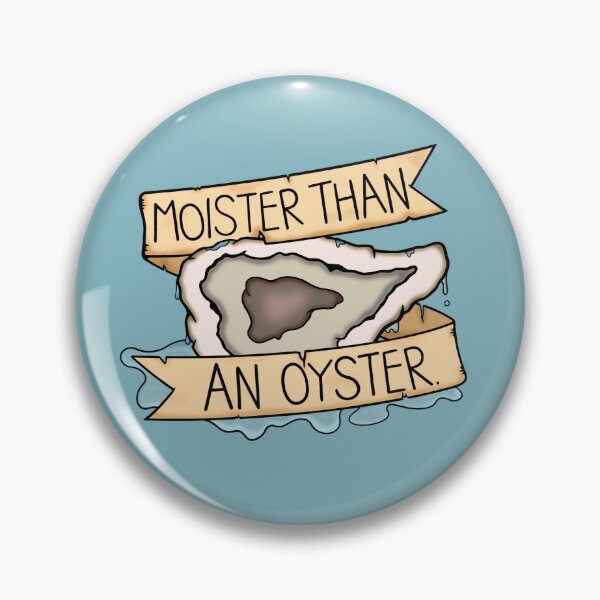Item preview, moister than an oyster designed and sold by BaconPancakes21.