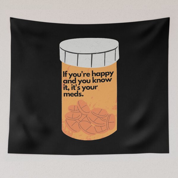 Item preview, If You're Happy And You Know It, It's Your Meds designed and sold by 10pmCreations.