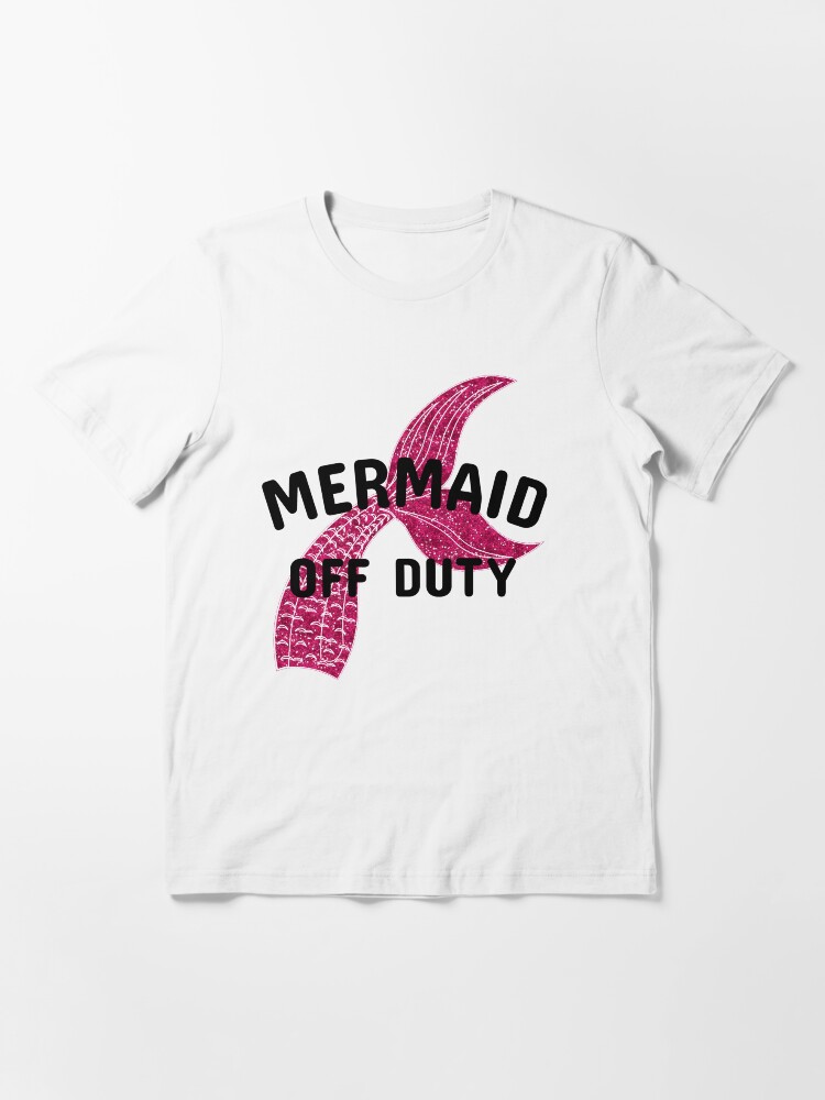 mermaid off duty t shirt