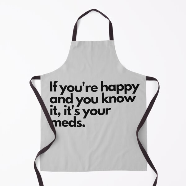 Item preview, Copy of If You're Happy And You Know It, It's Your Meds designed and sold by 10pmCreations.