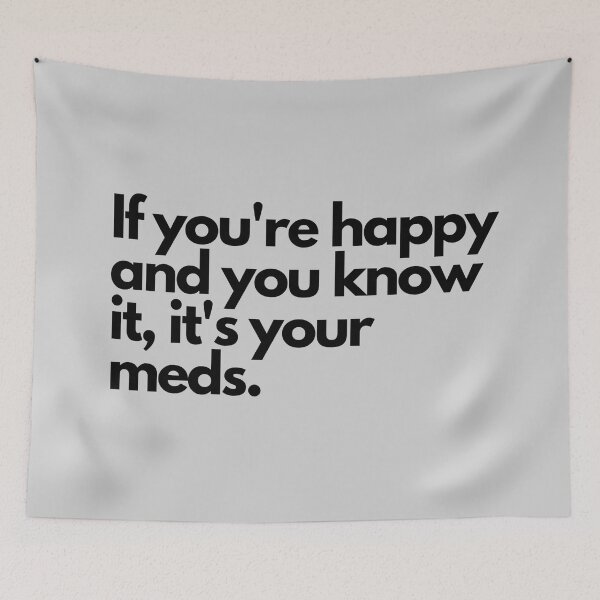 Item preview, Copy of If You're Happy And You Know It, It's Your Meds designed and sold by 10pmCreations.