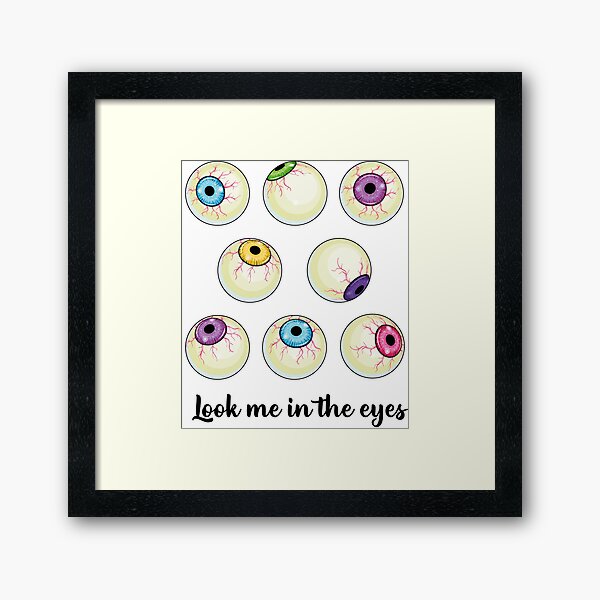 Look me in the Eyeballs Framed Art Print