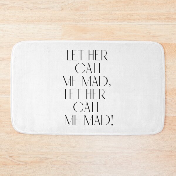 Item preview, Let her call me mad, let her call me mad! designed and sold by rissidesigns.