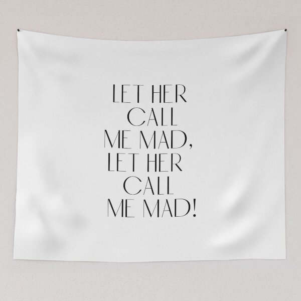Item preview, Let her call me mad, let her call me mad! designed and sold by rissidesigns.