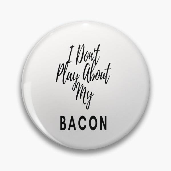 Item preview, I Don't Play About My Bacon designed and sold by Danyell369.