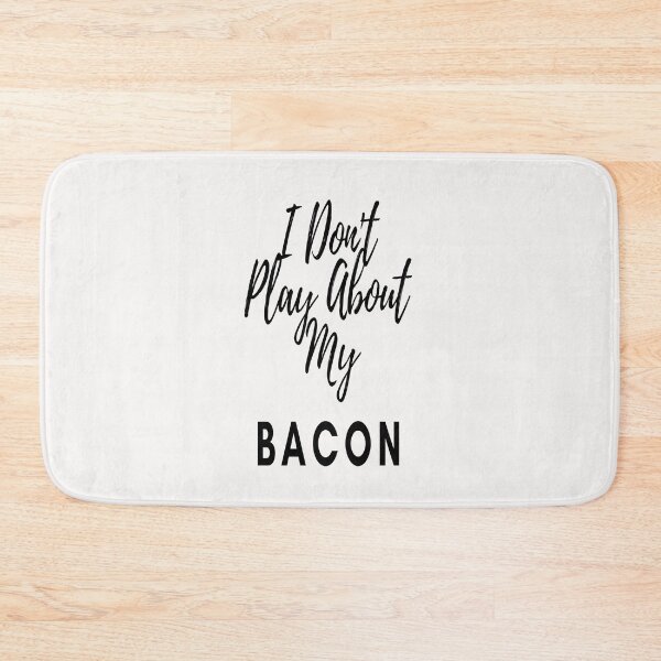 Item preview, I Don't Play About My Bacon designed and sold by Danyell369.