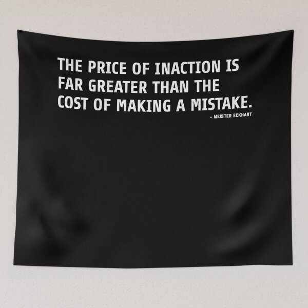 Item preview, The Price of Inaction Is Far Greater Than The Cost of Making a Mistake - Meister Eckhart Quote designed and sold by ShowMePrints.
