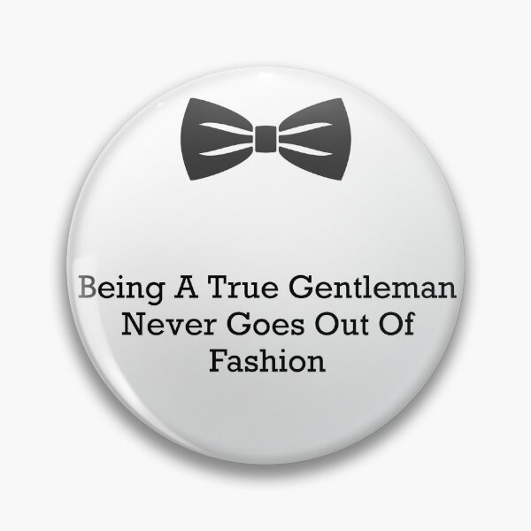 Item preview, Being A True Gentleman Never Goes Out Of Fashion designed and sold by PebblesPrint.