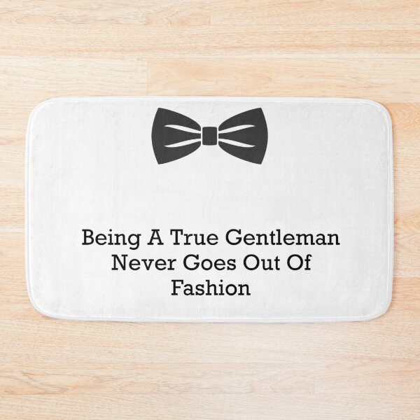 Item preview, Being A True Gentleman Never Goes Out Of Fashion designed and sold by PebblesPrint.