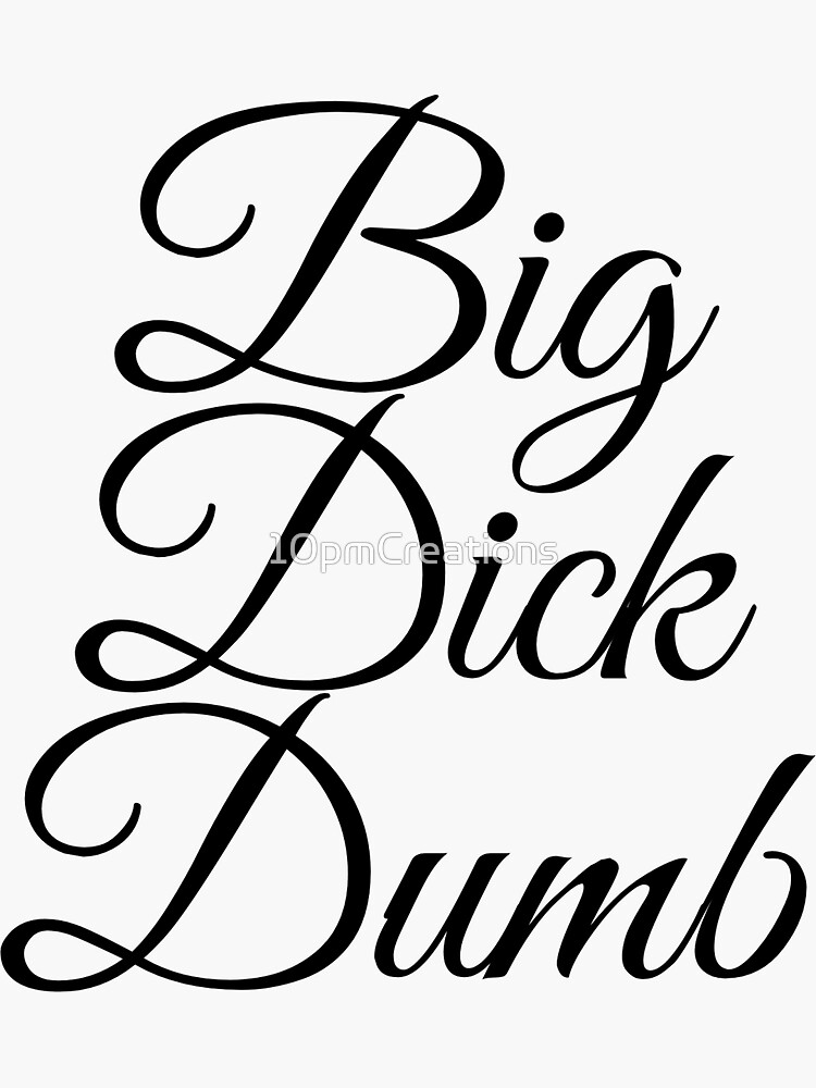 Big Dick Dumb Cursive Text Design Sticker For Sale By 10pmcreations