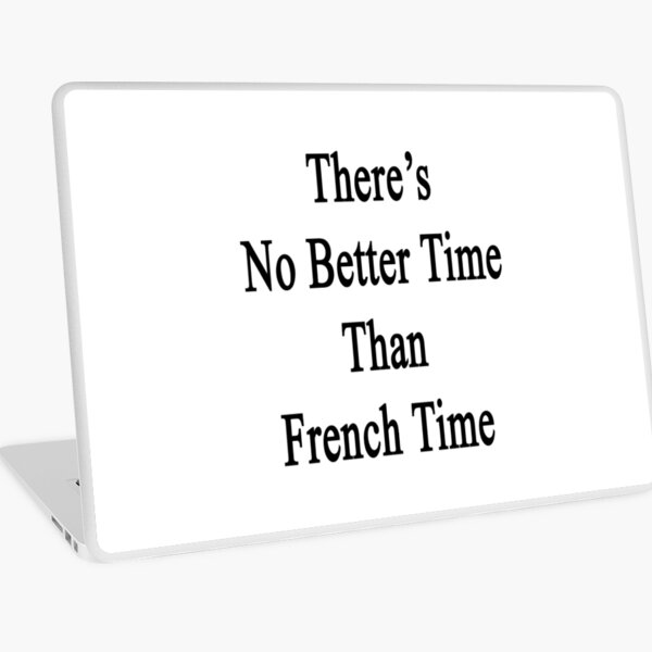 Item preview, There's No Better Time Than French Time designed and sold by supernova23.