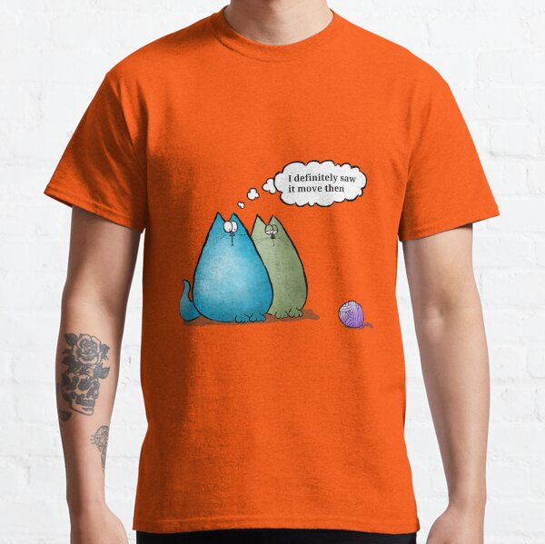 I definitely saw it move then Classic T-Shirt
