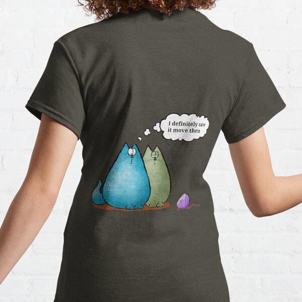 I definitely saw it move then Classic T-Shirt