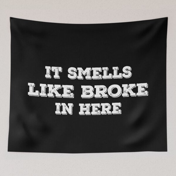 Item preview, It Smells Like Broke In Here designed and sold by Harsh Giri.