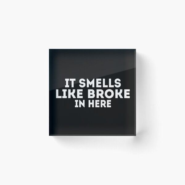 Item preview, It Smells Like Broke In Here designed and sold by Harsh Giri.