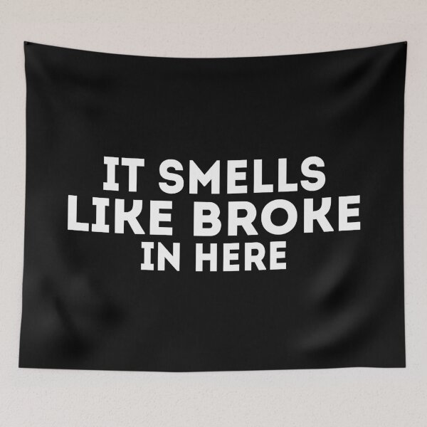 Item preview, It Smells Like Broke In Here designed and sold by Harsh Giri.