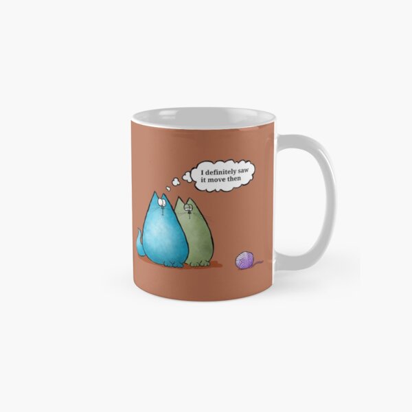 I definitely saw it move then Classic Mug