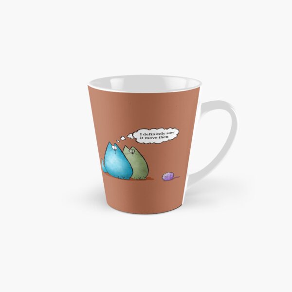 I definitely saw it move then Tall Mug