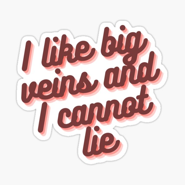 I Like Big Veins And I Cannot Lie Sticker For Sale By Crafty Mornings Redbubble 8890