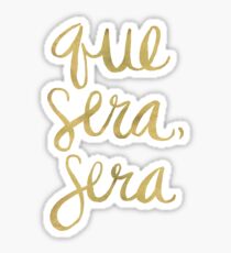 Whatever Will Be, Will Be (Gold Ink) Sticker