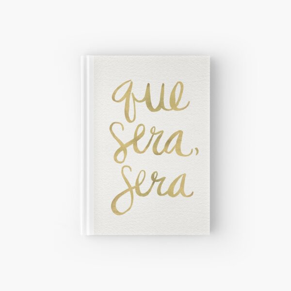 Whatever Will Be, Will Be (Gold Ink) Hardcover Journal