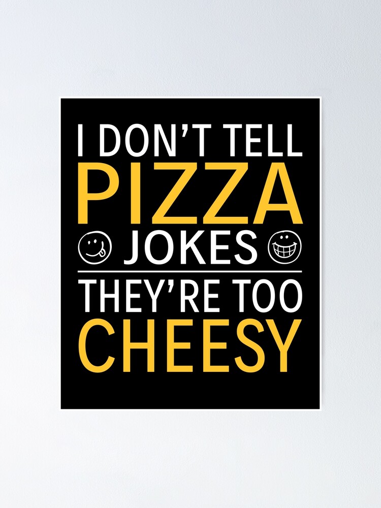 "Pizza Jokes Cheesy Funny Pun Cute Quote" Poster for Sale by