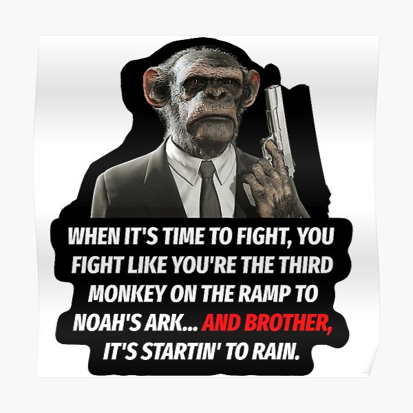 "WHEN IT'S TIME TO FIGHT, YOU FIGHT LIKE YOU'RE THE THIRD MONKEY ON THE - Fight Like You Re The Third Monkey