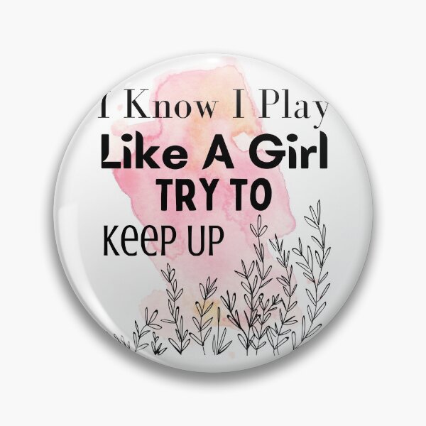Item preview, I Know I Play Like A Girl Try To Keep Up V5 designed and sold by dalypdesign.
