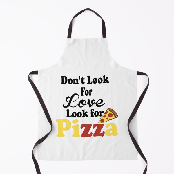 Item preview, Fuuny cooking Don't Look For Love Look For Pizza,gift idea for lovers food,pizza,cooking designed and sold by Mac Store.