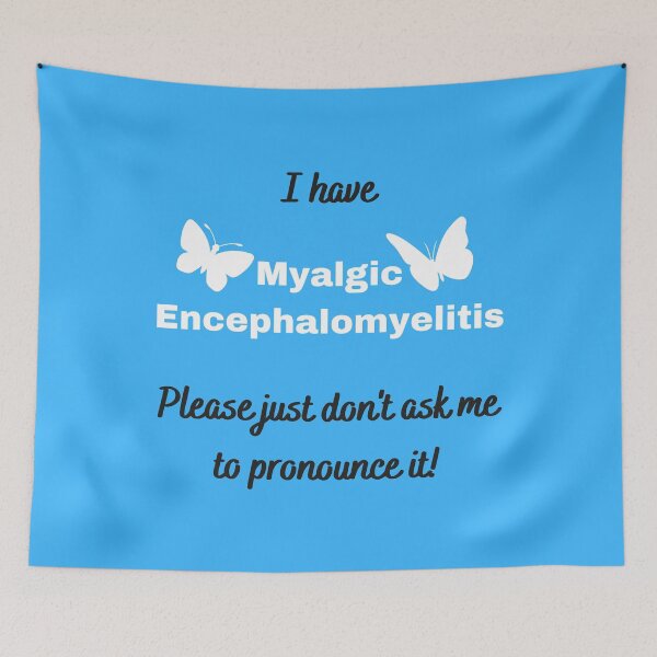 Item preview, I have Myalgic Encephalomyelitis Please just don't ask me to pronounce it (on blue with butterflies) designed and sold by Chantelle  Spies.