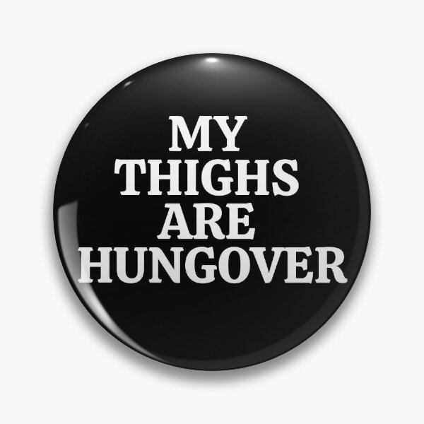 Item preview, My Thighs Are Hungover designed and sold by dacdibac.