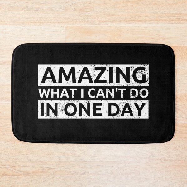 Item preview, Amazing What I Can't Do In One Day Funny Quote designed and sold by leofel.