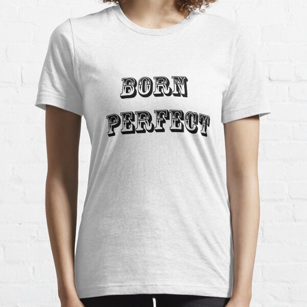 born perfect Essential T-Shirt