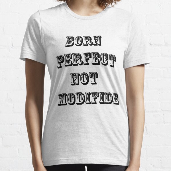 Born perfect no need Essential T-Shirt