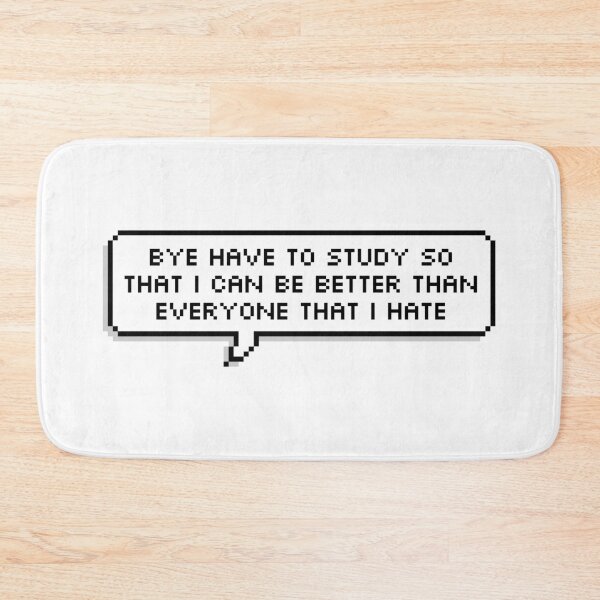 Item preview, Bye Have To Study So That I Can Be Better Than Everyone That I Hate designed and sold by Sour Soul.